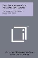The Education of a Russian Statesman: The Memoirs of Nicholas Karlovich Giers di Nicholas Karlovich Giers edito da Literary Licensing, LLC