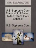 U.s. Supreme Court Transcript Of Record Toltec Ranch Co V. Babcock edito da Gale Ecco, U.s. Supreme Court Records