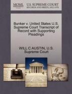 Bunker V. United States U.s. Supreme Court Transcript Of Record With Supporting Pleadings di Will C Austin edito da Gale, U.s. Supreme Court Records