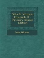 Vita Di Vittorio Emanuele II di Isaia Ghiron edito da Nabu Press
