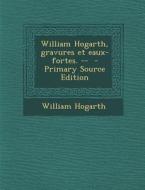 William Hogarth, Gravures Et Eaux-Fortes. -- di William Hogarth edito da Nabu Press