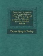 Growth of American State Constitutions from 1776 to the End of the Year 1914 [Electronic Resource] di James Quayle Dealey edito da Nabu Press