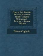 Storia del Diritto Privato Romano (Dalle Origini All'impero) di Pietro Cogliolo edito da Nabu Press