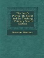 The Lord's Prayer; Its Spirit and Its Teaching - Primary Source Edition di Octavius Winslow edito da Nabu Press