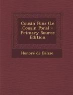 Cousin Pons (Le Cousin Pons) - Primary Source Edition di Honore De Balzac edito da Nabu Press