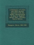 A Dictionary of Actors and Other Persons Associated with the Public Representation of Plays in England Before 1642 di Edwin Nungezer edito da Nabu Press