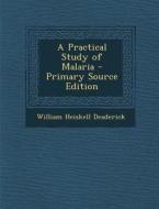 A Practical Study of Malaria - Primary Source Edition di William Heiskell Deaderick edito da Nabu Press