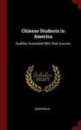 Chinese Students in America: Qualities Associated with Their Success di Anonymous edito da CHIZINE PUBN