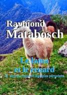 Le Lama Et Le Renard & Autres Contes Et Legendes Peruviens di Raymond MATABOSCH edito da Lulu.com