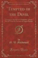 Tempted Of The Devil di M W Macdowall edito da Forgotten Books