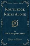 Routledge Rides Alone (classic Reprint) di Will Levington Comfort edito da Forgotten Books