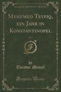 Mehemed Tevfiq, Ein Jahr In Konstantinopel, Vol. 1 (classic Reprint) di Theodor Menzel edito da Forgotten Books