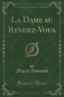 La Dame Au Rendez-vous (classic Reprint) di Miguel Zamacois edito da Forgotten Books