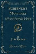 Scribner's Monthly, Vol. 19 di J G Holland edito da Forgotten Books