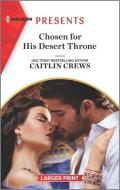 Chosen for His Desert Throne di Caitlin Crews edito da HARLEQUIN SALES CORP