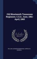 Old Nineteenth Tennessee Regiment, C.s.a di WILLIAM JOH WORSHAM edito da Lightning Source Uk Ltd