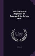 Constitution Du Royaume De Danemark Du 5 Juin 1849 di Denmark edito da Palala Press