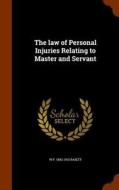 The Law Of Personal Injuries Relating To Master And Servant di W F 1842-1915 Bailey edito da Arkose Press