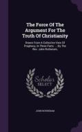 The Force Of The Argument For The Truth Of Christianity di John Rotheram edito da Palala Press
