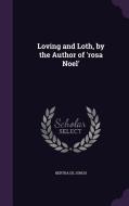 Loving And Loth, By The Author Of 'rosa Noel' di Bertha De Jongh edito da Palala Press
