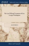 The Last Will And Testament Of Gen. George Washington di Anonymous edito da Gale Ecco, Print Editions