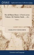 The Old Manor House. A Novel, In Two Vol di CHARLOTTE TUR SMITH edito da Lightning Source Uk Ltd