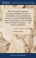 The Life And Most Surprising Adventures Of Robinson Crusoe, Of York, Mariner; Who Lived Eight And Twenty Years In An Uninhabited Island On The Coast O di Daniel Defoe edito da Gale Ecco, Print Editions