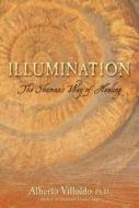 Illumination: The Shaman's Way of Healing di Alberto Villoldo edito da Hay House