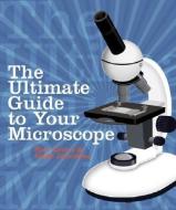 The Ultimate Guide to Your Microscope di Shar Levine, Leslie Johnstone edito da STERLING PUB