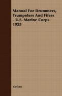 Manual For Drummers, Trumpeters And Fifers - U.S. Marine Corps 1935 di Various edito da Williams Press
