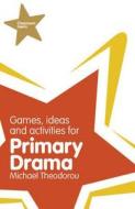 Games, Ideas And Activities For Primary Drama di Michael Theodorou edito da Pearson Education Limited