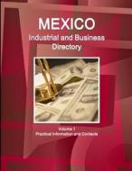 Mexico Industrial and Business Directory Volume 1 Practical Information and Contacts di Inc. Ibp edito da Int'l Business Publications, USA
