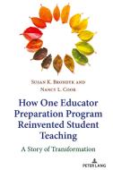 How One Educator Preparation Program Reinvented Student Teaching di Susan K. Brondyk, Nancy L. Cook edito da Peter Lang Publishing Inc