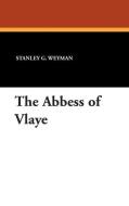 The Abbess of Vlaye di Stanley G. Weyman edito da Wildside Press