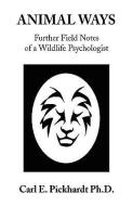 ANIMAL WAYS di Carl E. Ph. D. Pickhardt edito da Xlibris