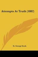 Attempts at Truth (1882) di St George Stock edito da Kessinger Publishing