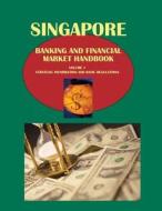 Singapore Banking and Financial Market Handbook Volume 1 Strategic Information and Basic Regulations di Ibpus Com edito da International Business Publications, USA