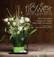 Chic & Unique Flower Arrangements: Over 35 Modern Designs for Simple Floral Table Decorations di Julie Collins, Tina Parkes edito da DAVID AND CHARLES