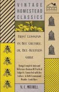 First Lessons in Bee Culture or, Bee-Keeper's Guide - Being a Complete Index and Reference Book on all Practical Subject di N. C. Mitchell edito da Adler Press