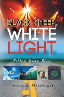 Black Sheep White Light di Jeremiah Messenger edito da Balboa Press