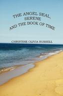 The Angel Seal, Serene And The Book Of Time di Christine Olivia Russell edito da America Star Books