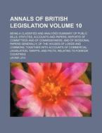 Annals of British Legislation Volume 10; Being a Classified and Analysed Summary of Public Bills, Statutes, Accounts and Papers, Reports of Committees di Leone Levi edito da Rarebooksclub.com