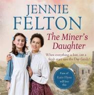 The Miner's Daughter di Jennie Felton edito da Headline Publishing Group