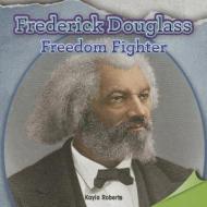 Frederick Douglass: Freedom Fighter di Kayla Roberts edito da Rosen Classroom