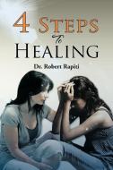 4 Steps To Healing di Dr Robert Rapiti edito da Xlibris Corporation