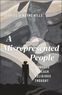 A Misrepresented People di Darrius D'Wayne Hills edito da New York University Press
