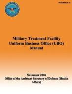 Military Treatment Facility Uniform Business Office (Ubo) Manual di Assistant Secretary of Defense edito da Createspace