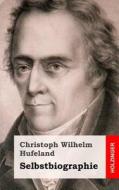 Selbstbiographie di Christoph Wilhelm Hufeland edito da Createspace
