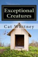 Exceptional Creatures: Stories from the Veterinary Field di Cat Whitney edito da Createspace
