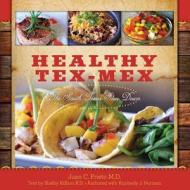 Healthy Tex-Mex: The South Texas Slim Down di Juan C. Prieto M. D. edito da Createspace